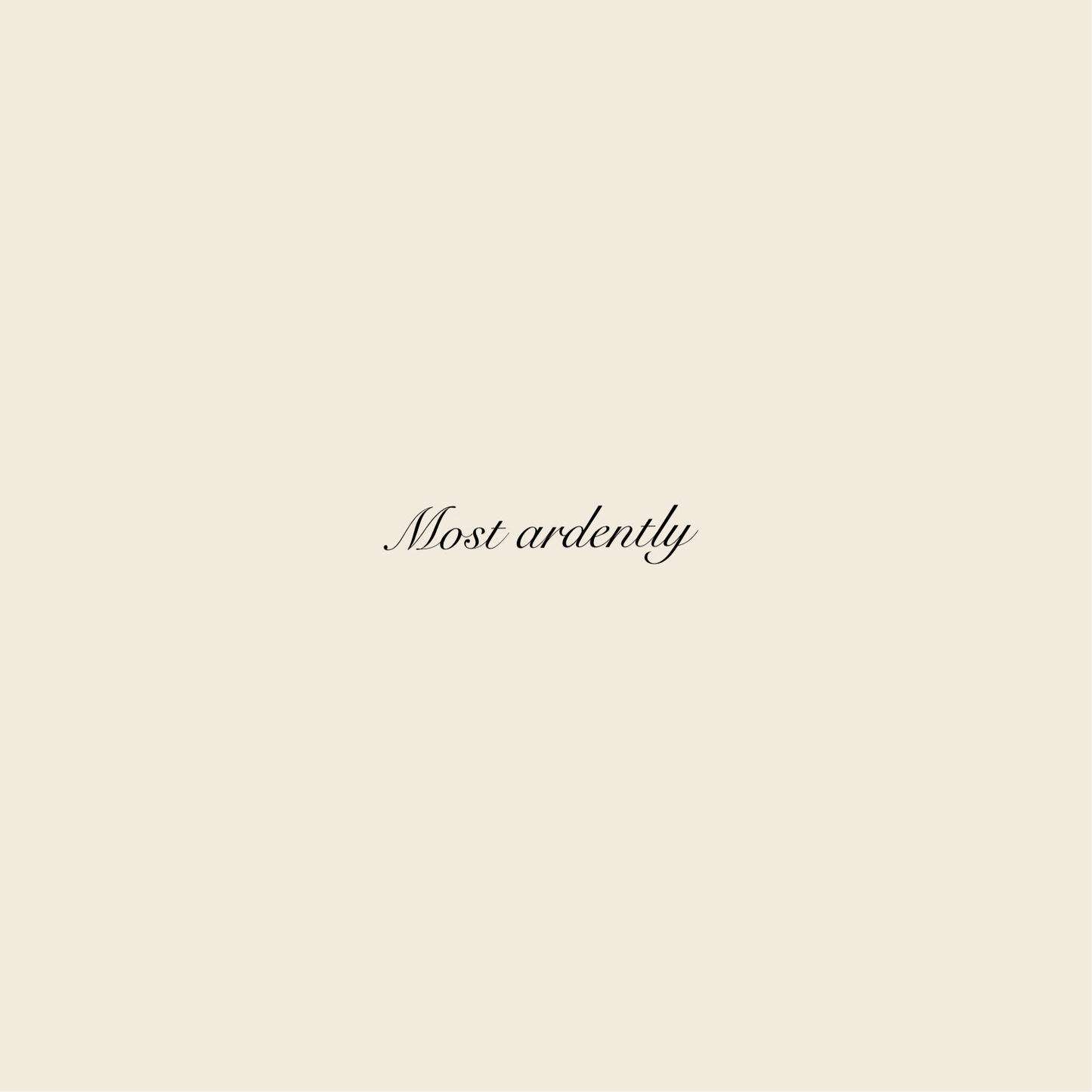 Most ardently